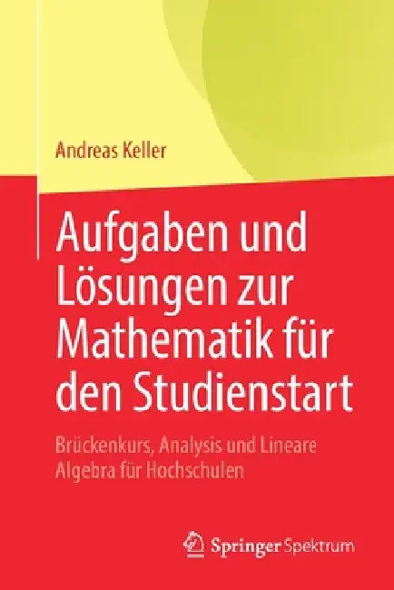 Aufgaben Und Lösungen Zur Mathematik Für Den Studienstart (English, Andreas Keller) - Image 1 - BookBajar