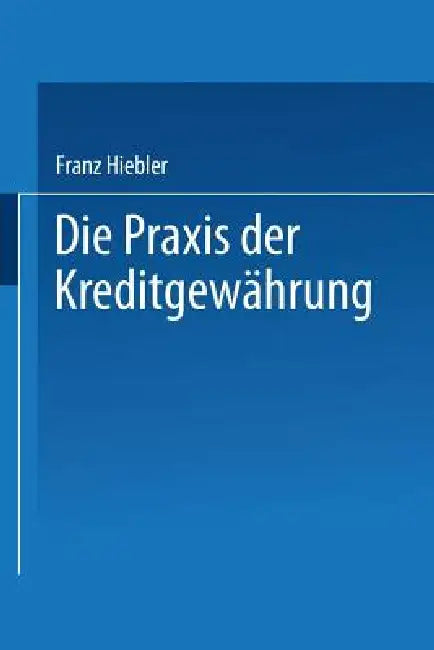 Buy Die PRAXIS Der Kreditgewährung (English, Franz Hiebler) Online at Best Price - BookBajar