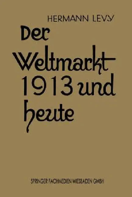 Buy Der Weltmarkt 1913 Und Heute (English, Hermann Levy) Online at Best Price - BookBajar