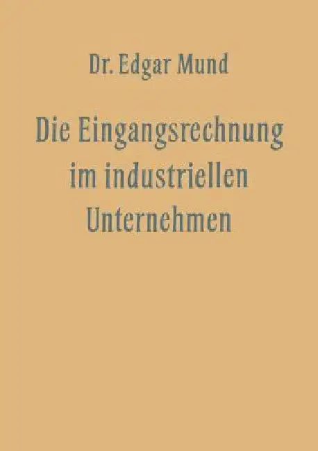 Die Eingangsrechnung Im Industriellen Unternehmen (English, Edgar Mund) - Image 1 - BookBajar