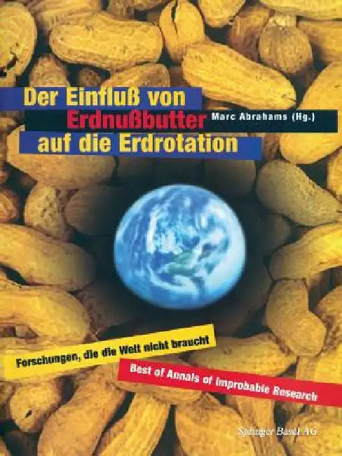 Buy Der Einfluß Von Erdnußbutter Auf Die Erdrotation -- Forschungen, Die Die Welt Nicht Braucht (English, Marc Abrahams | G. Herbst) Online at Best Price - BookBajar