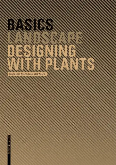 Buy Basics Designing with Plants (English, Regine Ellen Wöhrle | Hans-Jörg Wöhrle | Cornelia Bott) Online at Best Price - BookBajar