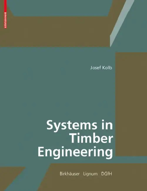 Systems in Timber Engineering (English, Josef Kolb | Lignum -. Holzwirtschaft Schweiz | Dgfh -. German Society of Wood Research) - Image 1 - BookBajar