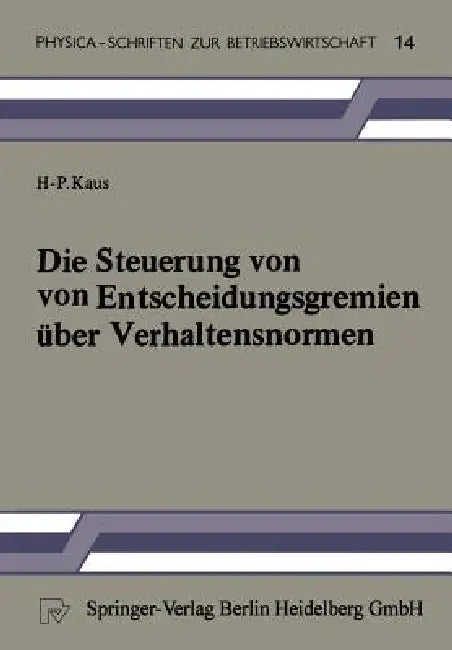 Buy Die Steuerung Von Entscheidungsgremien Über Verhaltensnormen (English, H. -P Kaus) Online at Best Price - BookBajar