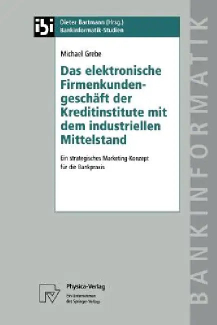 Buy Das Elektronische Firmenkundengeschäft Der Kreditinstitute Mit Dem Industriellen Mittelstand (English, Michael Grebe) Online at Best Price - BookBajar