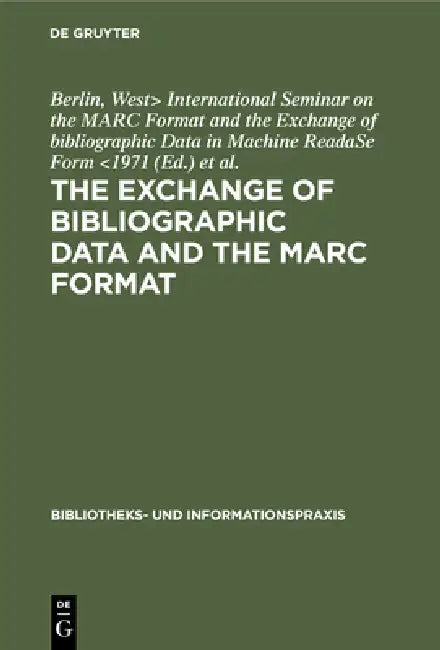 Buy The Exchange of Bibliographic Data and the Marc Format (English, International Seminar on the Marc Format | Arbeitsstelle Für Bibliothekstechnik) Online at Best Price - BookBajar