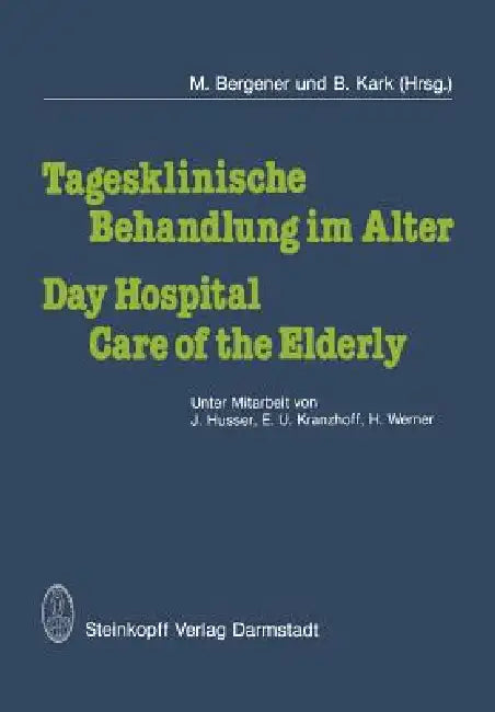 Tagesklinische Behandlung Im Alter / Day Hospital Care of the Elderly (English, J. Husser | M. Bergener | E. U. Kranzhoff) - Image 1 - BookBajar