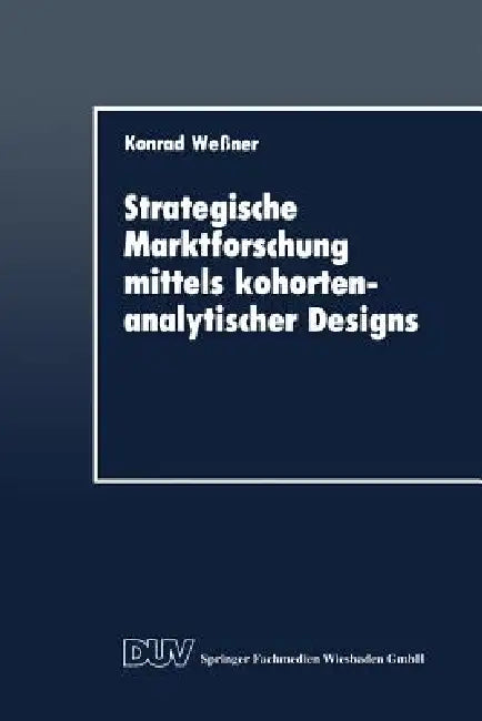 Buy Strategische Marktforschung Mittels Kohortenanalytischer Designs (English, Konrad Wessner) Online at Best Price - BookBajar