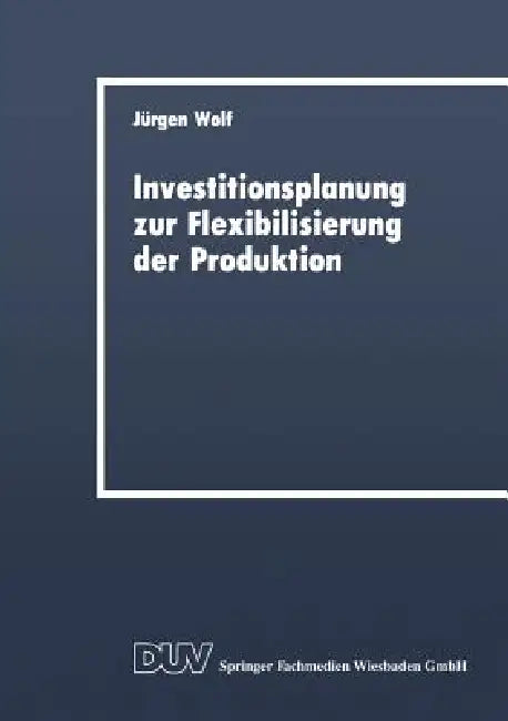 Buy Investitionsplanung Zur Flexibilisierung Der Produktion (English, Jürgen Wolf) Online at Best Price - BookBajar