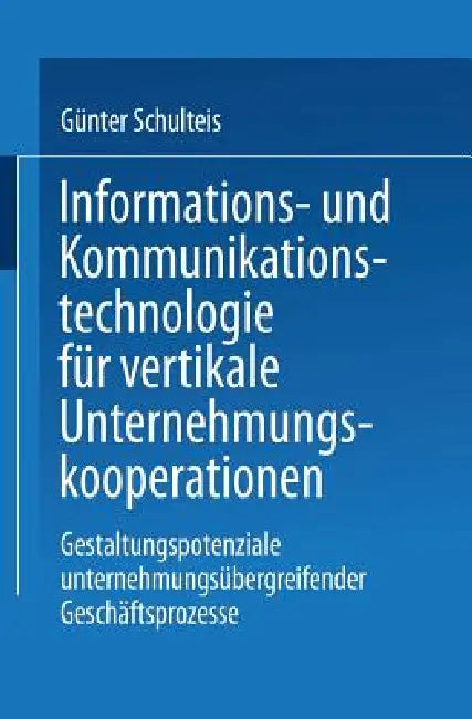 Buy Informations- Und Kommunikationstechnologie Für Vertikale Unternehmungskooperationen (English, Günter Schulteis) Online at Best Price - BookBajar
