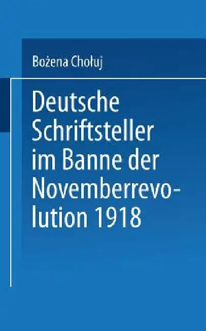 Buy Deutsche Schriftsteller Im Banne Der Novemberrevolution 1918 (English, Bożena Choluj) Online at Best Price - BookBajar