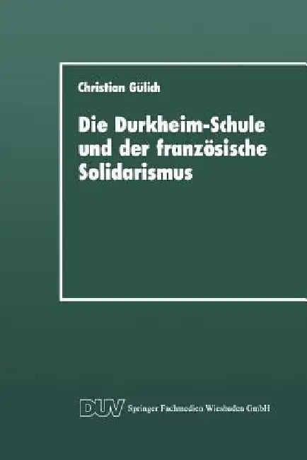 Die Durkheim-Schule Und Der Französische Solidarismus (English, Christian Gülich) - Image 1 - BookBajar