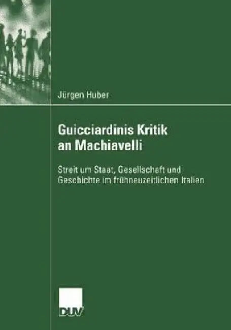 Guicciardinis Kritik an Machiavelli (English, Jürgen Huber) - Image 1 - BookBajar