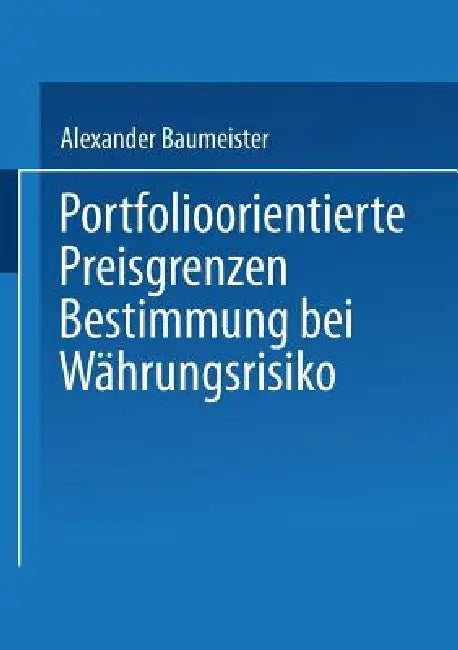 Buy Portfolioorientierte Preisgrenzenbestimmung Bei Währungsrisiko (English, Alexander Baumeister) Online at Best Price - BookBajar