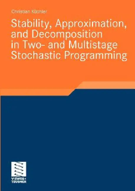 Buy Stability, Approximation, and Decomposition in Two- And Multistage Stochastic Programming (English, Christian Küchler) Online at Best Price - BookBajar