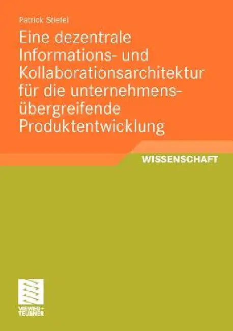 Buy Eine Dezentrale Informations- Und Kollaborationsarchitektur Für Die Unternehmensübergreifende Produk (English, Patrick Stiefel) Online at Best Price - BookBajar