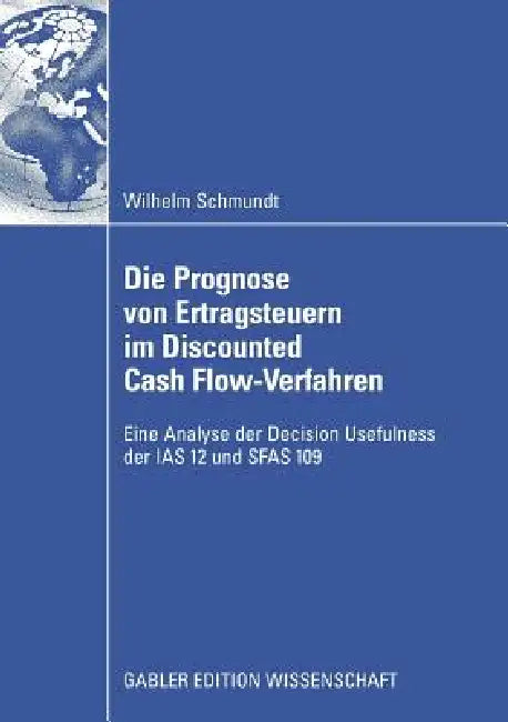 Buy Die Prognose Von Ertragsteuern Im Discounted Cash Flow-Verfahren (English, Wilhelm Schmundt) Online at Best Price - BookBajar