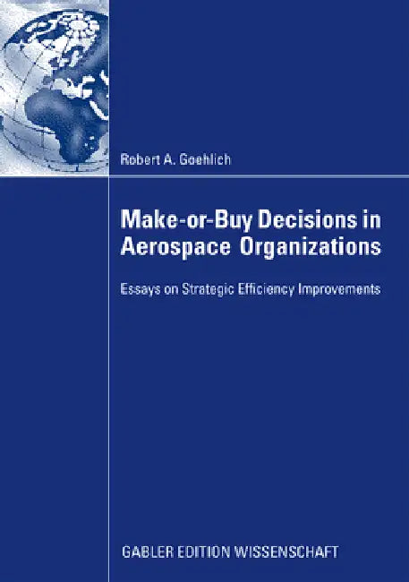 Make-Or-Buy Decisions in Aerospace Organizations (English, Robert Goehlich) - Image 1 - BookBajar