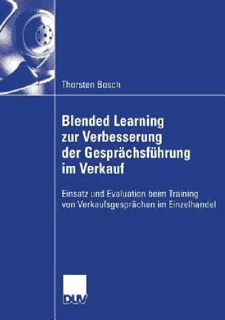 Blended Learning Zur Verbesserung Der Gesprächsführung Im Verkauf (English, Thorsten Bosch | Prof Dr Heinz Mandl) - Image 1 - BookBajar