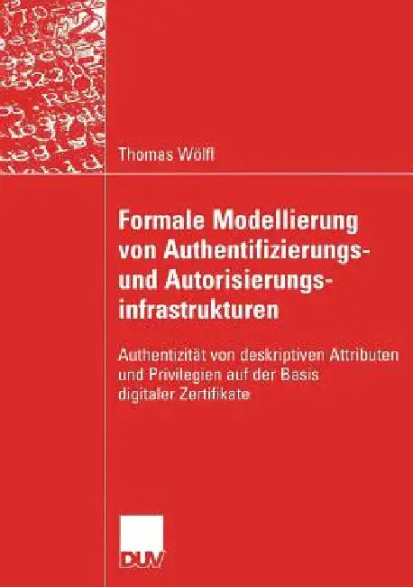 Formale Modellierung Von Authentifizierungs- Und Autorisierungsinfrastrukturen (English, Thomas Wölfl | Prof Dr Peter Lory) - Image 1 - BookBajar