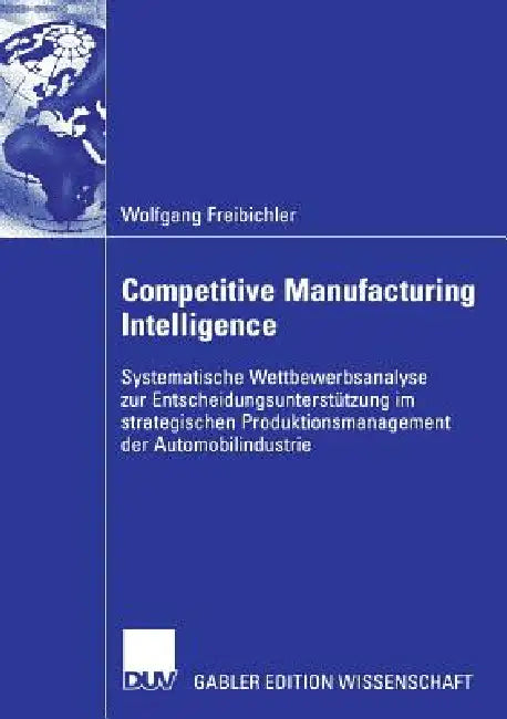Buy Competitive Manufacturing Intelligence (English, Wolfgang Freibichler | Prof Dr Walter Habenicht) Online at Best Price - BookBajar