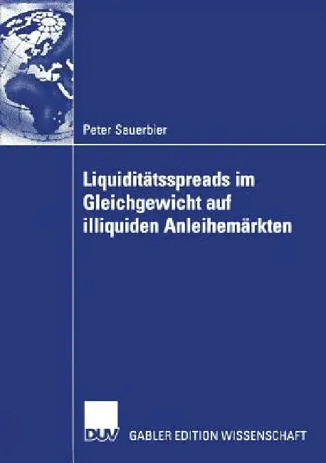 Liquiditätsspreads Im Gleichgewicht Auf Illiquiden Anleihemärkten (English, Peter Sauerbier | Prof Dr Wolfgang Bühler) - Image 1 - BookBajar