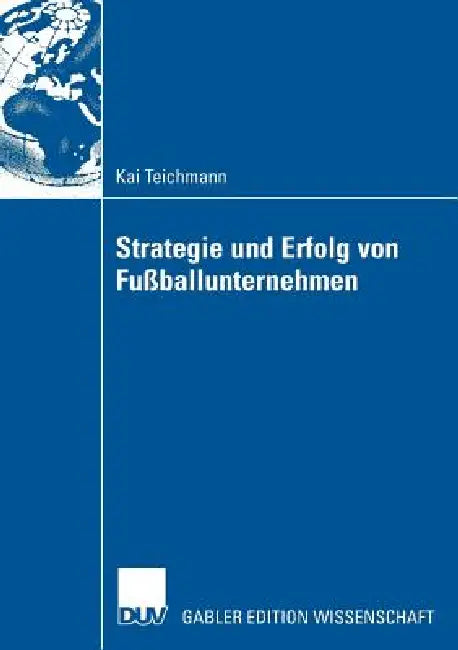 Strategie Und Erfolg Von Fußballunternehmen (English, Kai Teichmann | Prof Dr Joachim Wolf) - Image 1 - BookBajar