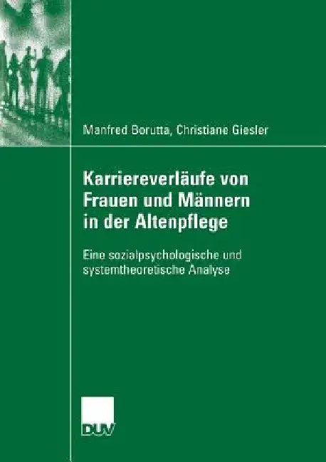 Karriereverläufe Von Frauen Und Männern in Der Altenpflege (English, Manfred Borutta | Prof Dr Heribert W. Gärtner | Christiane Giesler) - Image 1 - BookBajar