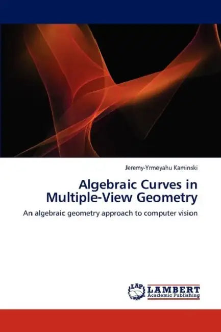 Buy Algebraic Curves in Multiple-View Geometry (English, Jeremy-Yrmeyahu Kaminski) Online at Best Price - BookBajar
