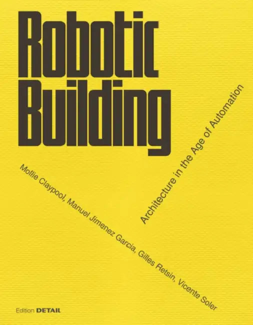 Buy Robotic Building (English, Gilles Retsin | Manuel Jimenez | Mollie Claypool) Online at Best Price - BookBajar