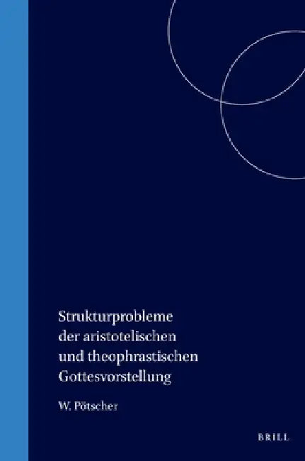 Buy Strukturprobleme der aristotelischen und theophrastischen Gottesvorstellung (English, Pötscher) Online at Best Price - BookBajar