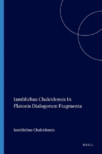 Buy Iamblichus Chalcidensis in Platonis Dialogorum Fragmenta (English, Dillon | Iamblichus Chalcidensis) Online at Best Price - BookBajar