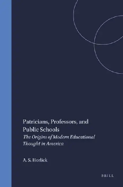 Buy Patricians, Professors, and Public Schools (English, Allan S. Horlick) Online at Best Price - BookBajar