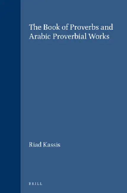 Buy The Book of Proverbs and Arabic Proverbial Works (English, Riad Kassis) Online at Best Price - BookBajar