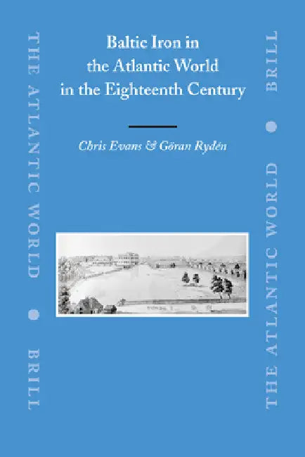 Buy Baltic Iron in the Atlantic World in the Eighteenth Century (English, Chris Evans | Göran Rydén) Online at Best Price - BookBajar