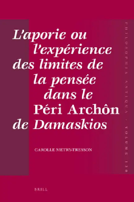 Buy L'aporie ou l'expérience des limites de la pensée dans le Péri Archôn de Damaskios (English, Carolle Tresson-Metry) Online at Best Price - BookBajar