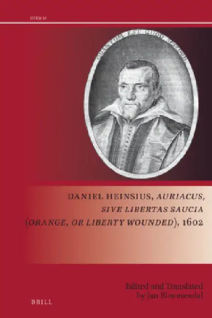 Buy Daniel Heinsius, Auriacus, Sive Libertas Saucia (Orange, or Liberty Wounded), 1602 (English, Jan Bloemendal | Jan Bloemendal) Online at Best Price - BookBajar