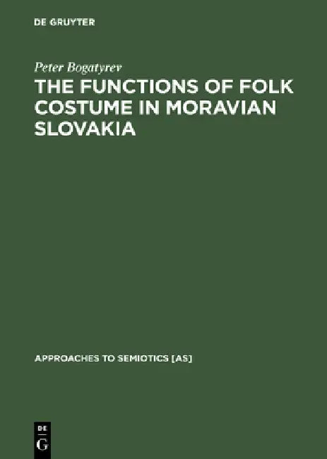The Functions of Folk Costume in Moravian Slovakia (English, Peter Bogatyrev) - Image 1 - BookBajar