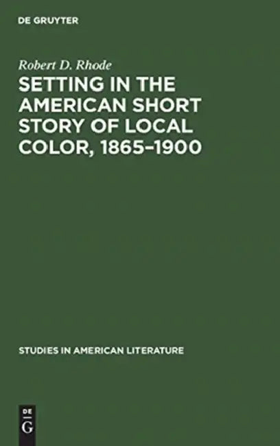 Buy Setting in the American Short Story of Local Color, 1865-1900 (English, Robert D. Rhode) Online at Best Price - BookBajar