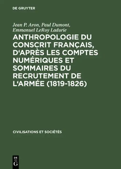Anthropologie Du Conscrit Francais, D'Apres Les Comptes Numeriques Et Sommaires Du Recrutement de L' (English, Jean P. Aron) - Image 1 - BookBajar