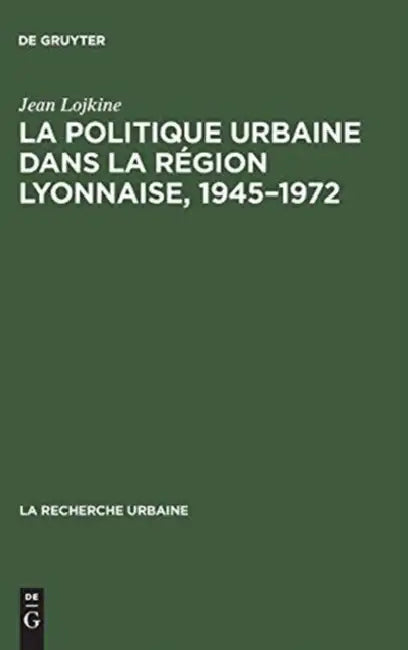 La politique urbaine dans la région lyonnaise, 1945-1972 (English, Jean Lojkine) - Image 1 - BookBajar