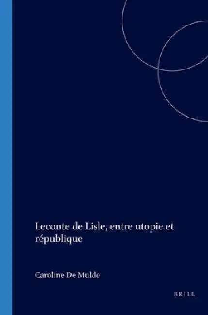 Buy Leconte de Lisle, entre utopie et république (English, Caroline De Mulder) Online at Best Price - BookBajar