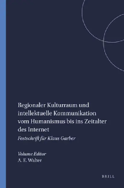 Buy Regionaler Kulturraum und intellektuelle Kommunikation vom Humanismus bis ins Zeitalter des Internet (English, Axel E. Walter) Online at Best Price - BookBajar