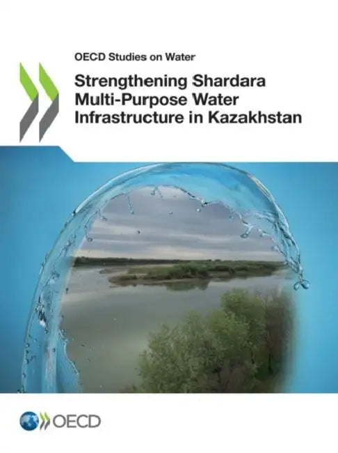 Buy Strengthening Shardara Multi-Purpose Water Infrastructure in Kazakhstan (English, Oecd) Online at Best Price - BookBajar