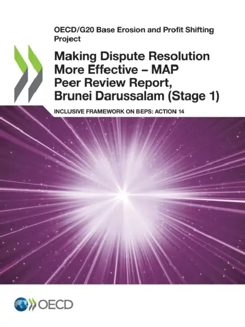 Buy Making Dispute Resolution More Effective - MAP Peer Review Report, Brunei Darussalam (Stage 1) (English, Oecd) Online at Best Price - BookBajar