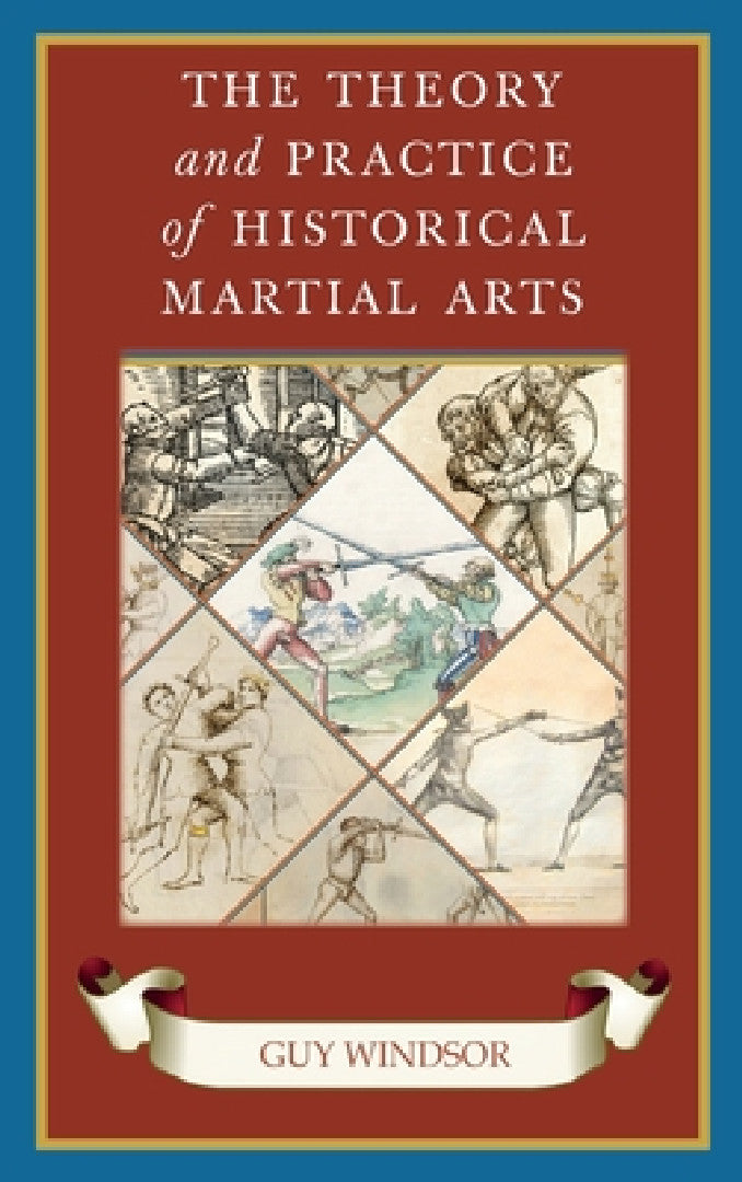 Buy The Theory and Practice of Historical Martial Arts (English, Guy Windsor) Online at Best Price - BookBajar