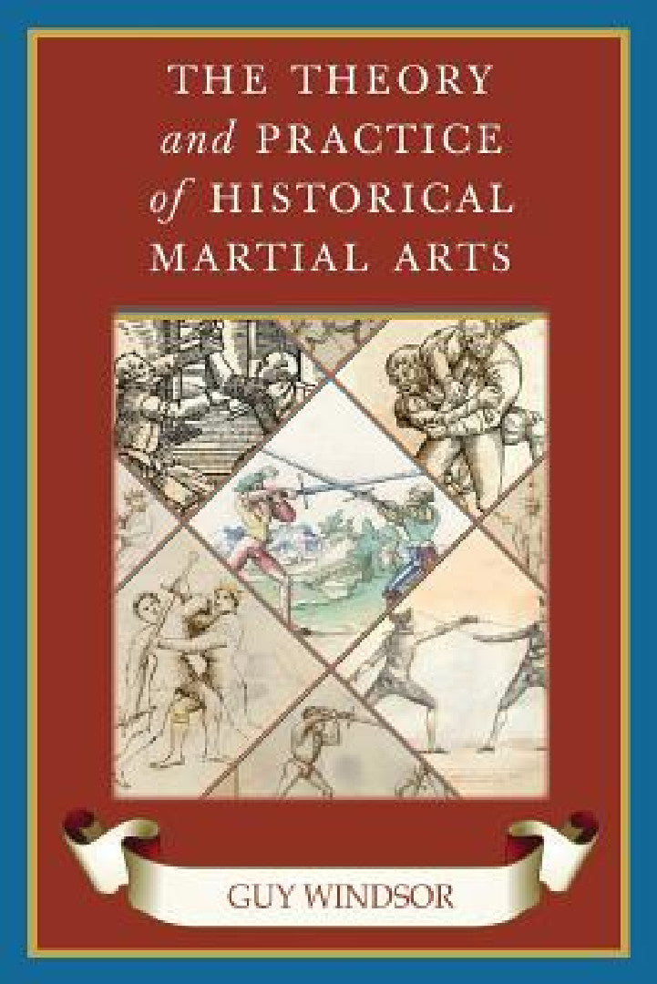 Buy The Theory and Practice of Historical Martial Arts (English, Guy Windsor) Online at Best Price - BookBajar
