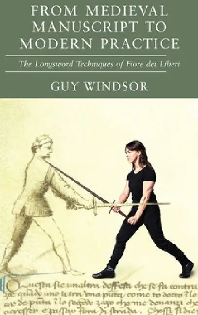 Buy From Medieval Manuscript to Modern Practice (English, Guy Windsor | Fiore Dei Liberi) Online at Best Price - BookBajar