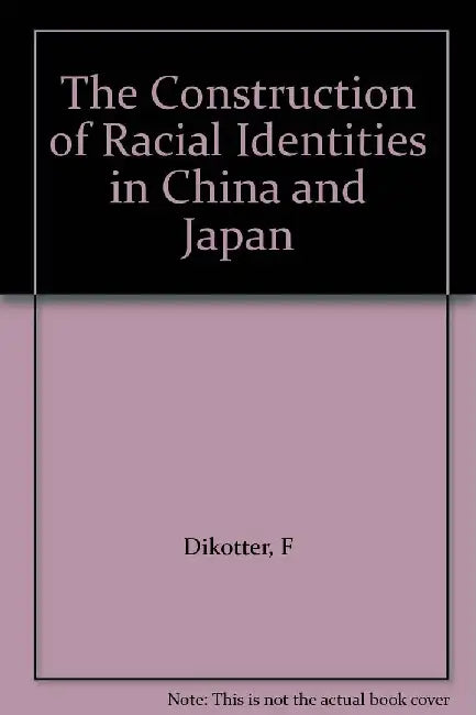 Buy The Construction of Racial Identities in China and Japan (English, F Dikotter) Online at Best Price - BookBajar