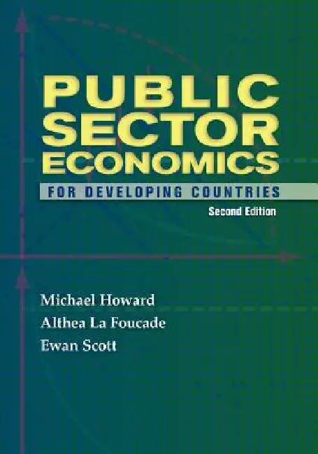 Buy Public Sector Economics for Developing Countries Second Edition (English, Michael McGregor Howard | Althea La Foucade | Ewan Ewan Scott) Online at Best Price - BookBajar